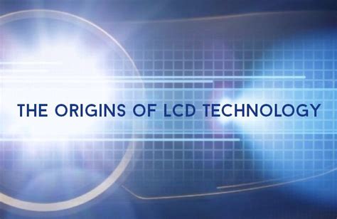 LCD Technology and Its Origins .